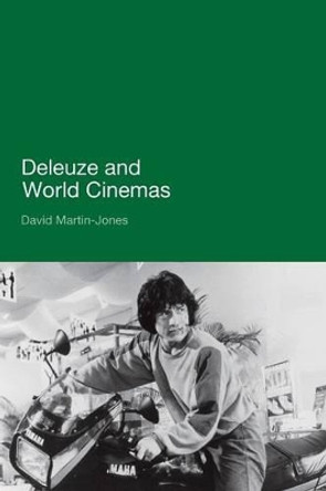 Deleuze and World Cinemas Dr David Martin-Jones 9780826436429