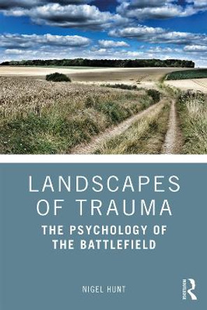 Landscapes of Trauma: The Psychology of the Battlefield by Nigel Hunt