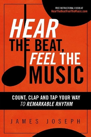 Hear the Beat, Feel the Music: Count, Clap and Tap Your Way to Remarkable Rhythm by James Joseph 9780930251482 Hear the Beat, Feel the Music: Count, Clap and Tap Your Way to Remarkable Rhythm by James Joseph 9780930251482