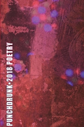 Punch Drunk Anthology 2018 by Assorted Poets 9780998890241