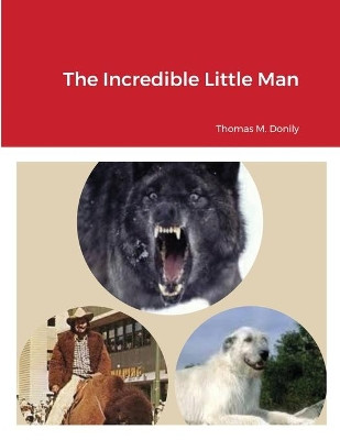 The Incredible Little Man by Thomas M Donily 9781008921863