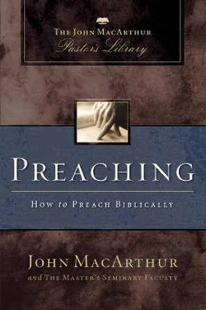 Preaching: How to Preach Biblically by John F. MacArthur 9780310132493