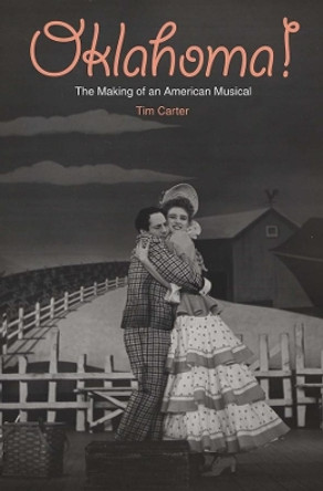 Oklahoma!: The Making of an American Musical by Tim Carter 9780300106190
