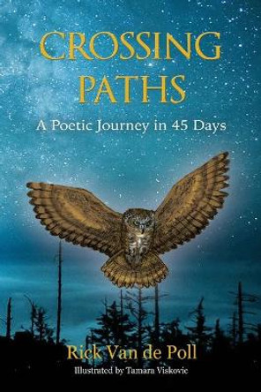 Crossing Paths: A Poetic Journey in 45 Days by Rick Van de Poll 9780999480816