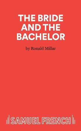 The Bride and Bachelor: Play by Ronald Millar 9780573010545