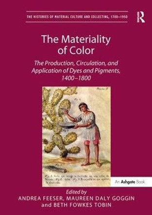 The Materiality of Color: The Production, Circulation, and Application of Dyes and Pigments, 1400-1800 by Ms. Andrea Feeser