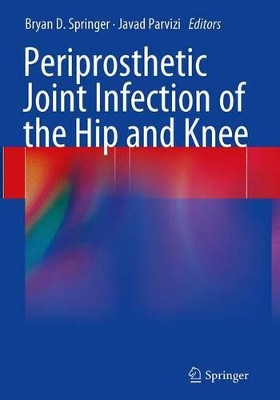 Periprosthetic Joint Infection of the Hip and Knee by Bryan D. Springer 9781493942930