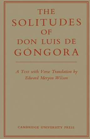 The Solitudes of Don Luis De Gongora: A Text with Verse Translation by Don Luis de Gongora 9780521157827