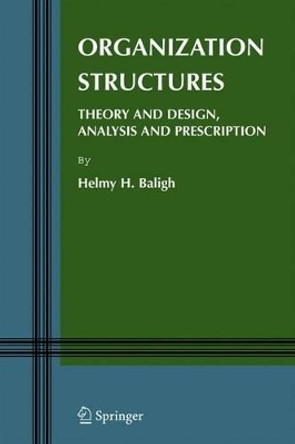 Organization Structures: Theory and Design, Analysis and Prescription by Helmy H. Baligh 9780387258478