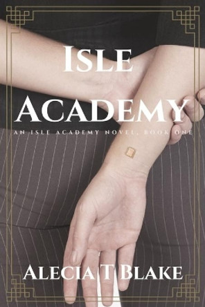 Isle Academy: Isle Academy Series Book One by Alecia T Blake 9780645125306