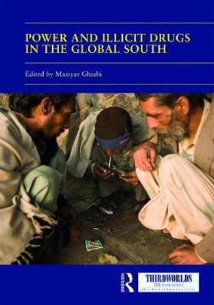 Power and Illicit Drugs in the Global South by Maziyar Ghiabi