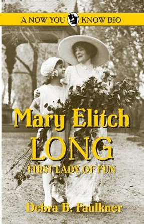 Mary Elitch Long: First Lady of Fun by Debra B Faulkner 9780865410947