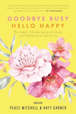 Goodbye Busy, Hello Happy by Peace Mitchell 9780645514063