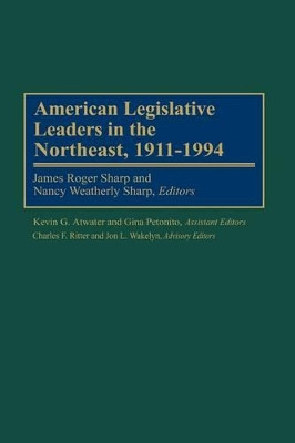 American Legislative Leaders in the Northeast, 1911-1994 by James Roger Sharp 9780313302152