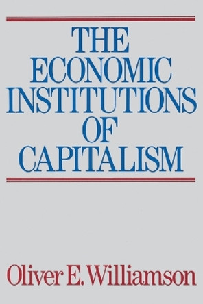 The Economic Intstitutions of Capitalism by Oliver E. Williamson 9780684863740