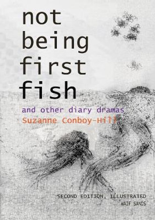 Not Being First Fish and Other Diary Dramas by Suzanne Conboy-Hill 9780244394523