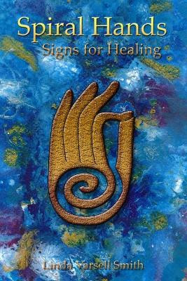 Spiral Hands by Linda Varsell Smith 9780988855472