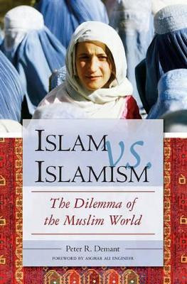Islam vs. Islamism: The Dilemma of the Muslim World by Peter R. Demant 9780275990787
