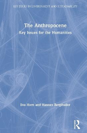 The Anthropocene: Key Issues for the Humanities by Eva Horn