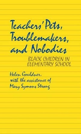 Teachers' Pets, Troublemakers, and Nobodies: Black Children in Elementary School by Helen Gouldner 9780313204173