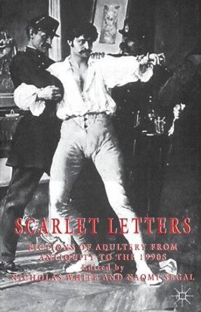 Scarlet Letters: Fictions of Adultery from Antiquity to the 1990s by Nicholas White 9780333684306