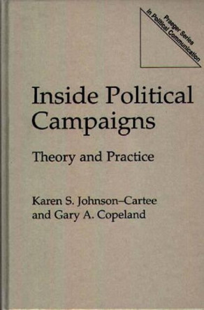 Inside Political Campaigns: Theory and Practice by Gary A. Copeland 9780275955878