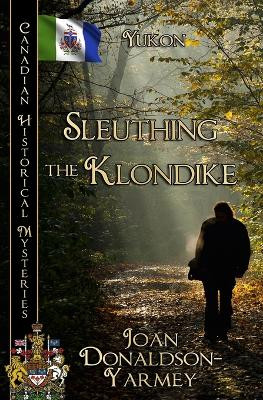 Sleuthing the Klondike: Yukon by Joan Donaldson-Yarmey 9780228625612