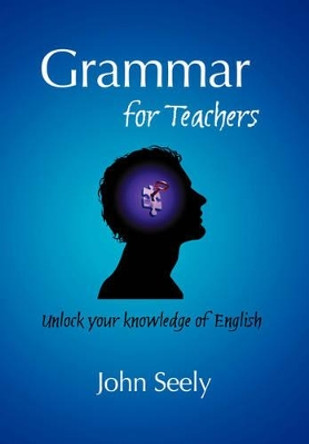 Grammar for Teachers by John Seely 9780955345128