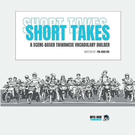 Short Takes: A Scene-based Taiwanese Vocabulary Builder by Pin-Chih Chi 9780996398220