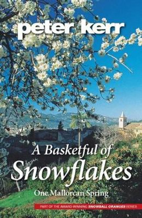A Basketful of Snowflakes: One Mallorcan Spring by Peter Kerr 9780957306233