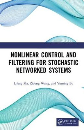 Nonlinear Control and Filtering for Stochastic Networked Systems by Lifeng Ma