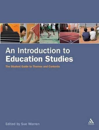 An Introduction to Education Studies: The Student Guide to Themes and Contexts by Sue Warren 9780826499202