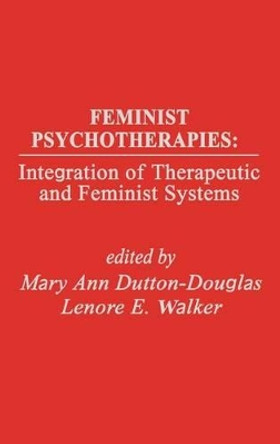 Feminist Psychotherapies: Integration of Therapeutic and Feminist Systems by Mary Douglas 9780893913878