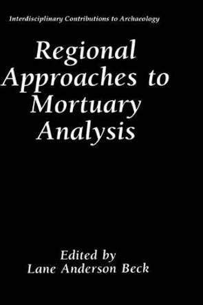 Regional Approaches to Mortuary Analysis by Lane Anderson Beck 9780306449314
