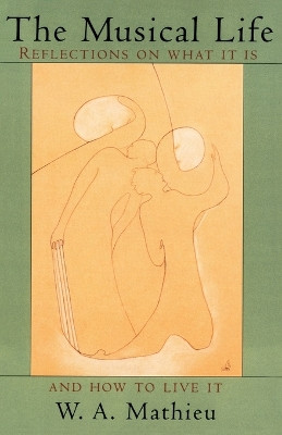 The Musical Life by W. A. Mathieu 9780877736707