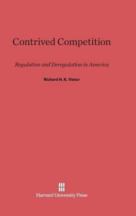 Contrived Competition by Richard H K Vietor 9780674436800