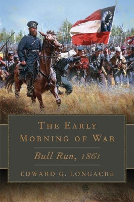 Early Morning of War: Bull Run, 1861 by Edward G Longacre 9780806144986