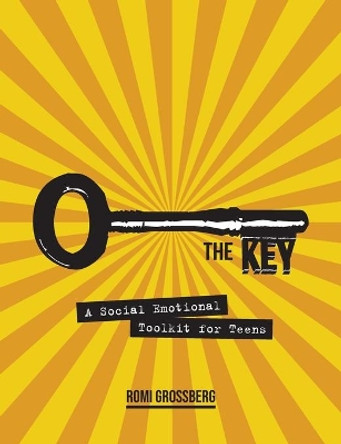 The Key: A Social Emotional Toolkit for Teens by Romi Grossberg 9780646805214