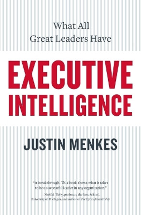 Executive Intelligence: What All Great Leaders Have In Common by Justin Menkes 9780060781880