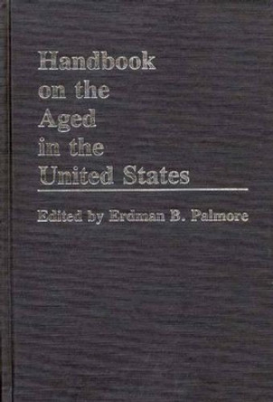 Handbook on the Aged in the United States by Erdman Ballagh Palmore 9780313237218