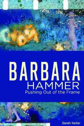 Barbara Hammer: Pushing Out of the Frame Sarah Keller 9780814348581