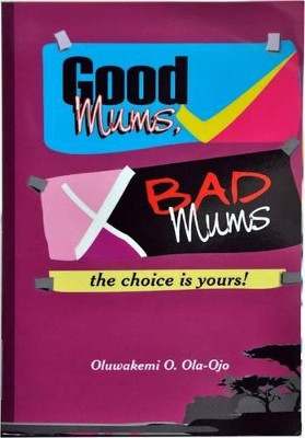 Good Mums, Bad Mums by Oluwakemi O. Ola-Ojo 9780955789816