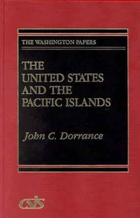 The United States and the Pacific Islands by John C. Dorrance 9780275944711