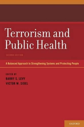 Terrorism and Public Health: A Balanced Approach to Strengthening Systems and Protecting People by Barry S. Levy 9780199765546 Terrorism and Public Health: A Balanced Approach to Strengthening Systems and Protecting People by Barry S. Levy 9780199765546