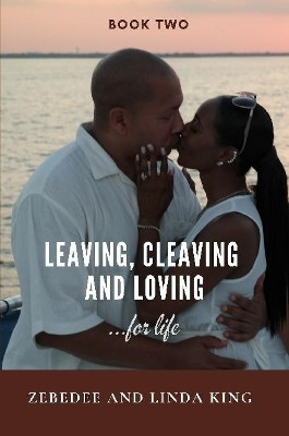 Leaving, Cleaving and Loving...for life, Book Two by Zebedee King 9780359397259