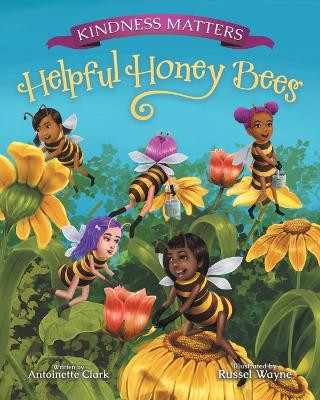 Kindness Matters: Helpful Honey Bees by Antoinette Clark 9780997926088