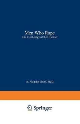 Men Who Rape: The Psychology of the Offender by A. Nicholas Groth 9780306402685
