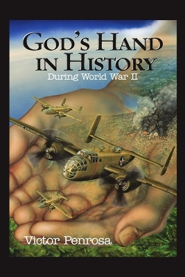 God s Hand in History: During World War II by Victor Penrosa 9780997438512