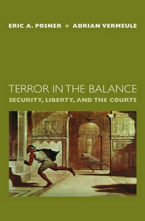 Terror in the Balance: Security, Liberty, and the Courts by Eric A. Posner 9780195310252