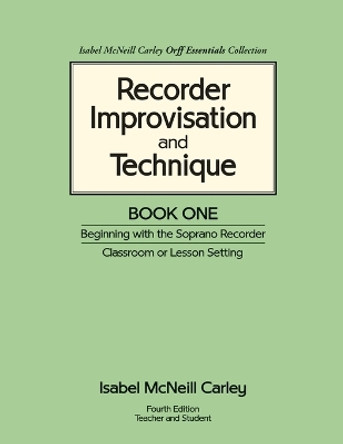 Recorder Improvisation and Technique Book One: Beginning with the Soprano Recorder by Anne McNeill Carley 9780983654506